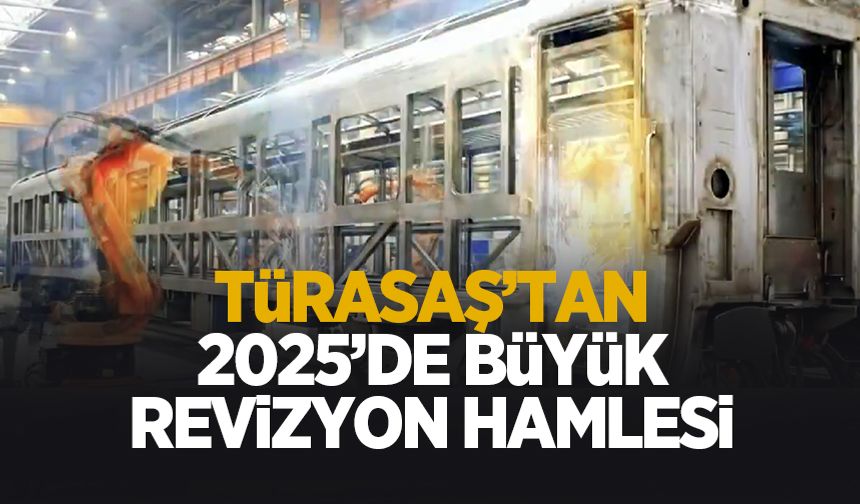 TÜRASAŞ’tan 2025’te büyük revizyon hamlesi
