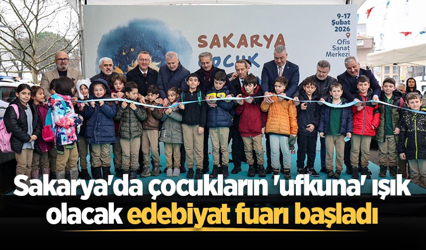 Sakarya'da çocukların 'ufkuna' ışık olacak edebiyat fuarı başladı