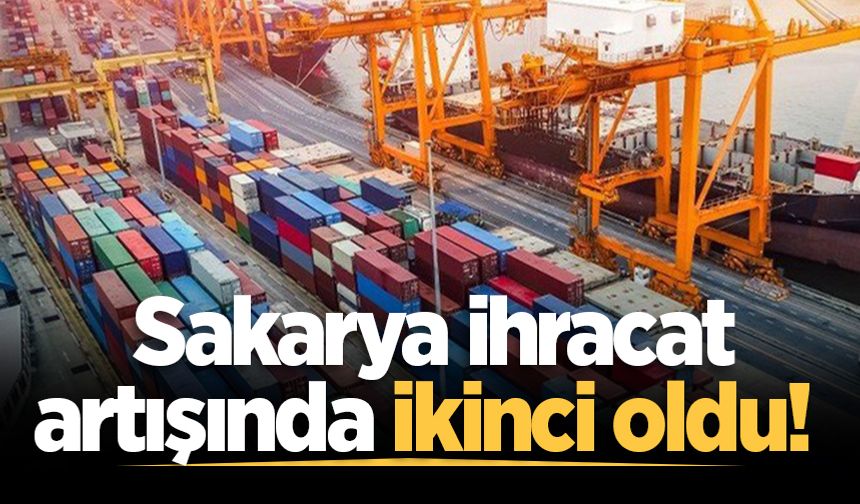 Sakarya ihracat artışında ikinci oldu!