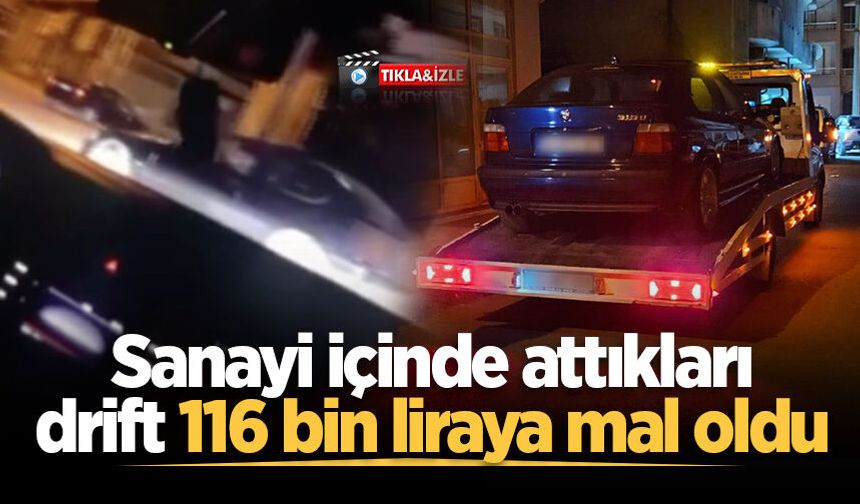 Sanayi içinde attıkları drift 116 bin liraya mal oldu