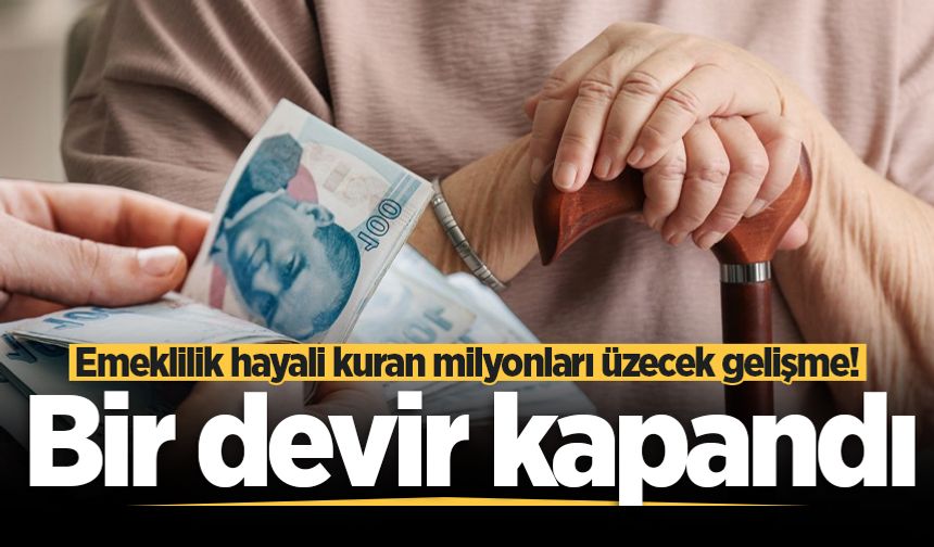 Emeklilik hayali kuran milyonları üzecek gelişme! "Altın dokunuş" devri kapandı