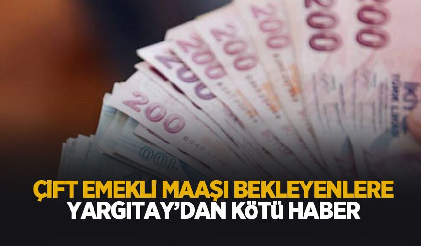 Çift maaş hayaline Yargıtay freni!