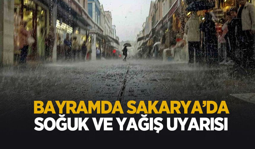 Bayramda Sakarya’da yağış ve soğuk hava uyarısı