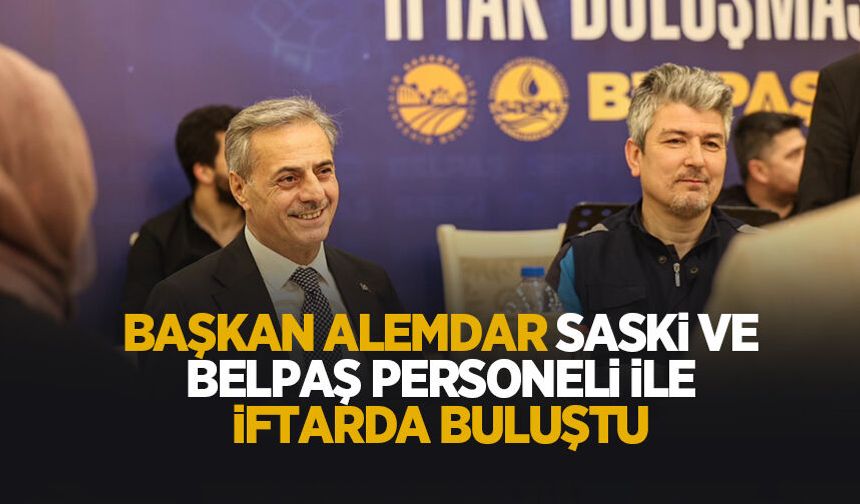 Başkan Alemdar, SASKİ ve BELPAŞ personeli ile iftar yaptı