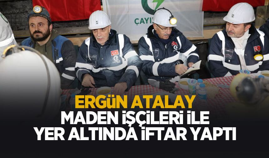 Ergün Atalay yerin 300 metre altında madencile rile iftar yaptı