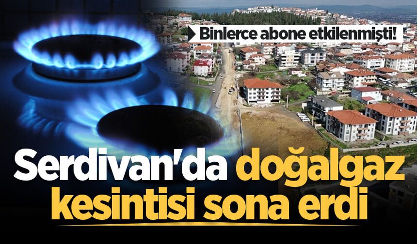 Binlerce abone etkilenmişti! Serdivan'da doğalgaz kesintisi sona erdi