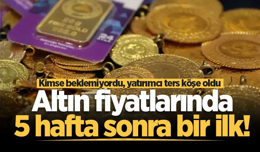 Yatırımcı ters köşe oldu: Altın fiyatlarında 5 hafta sonra bir ilk
