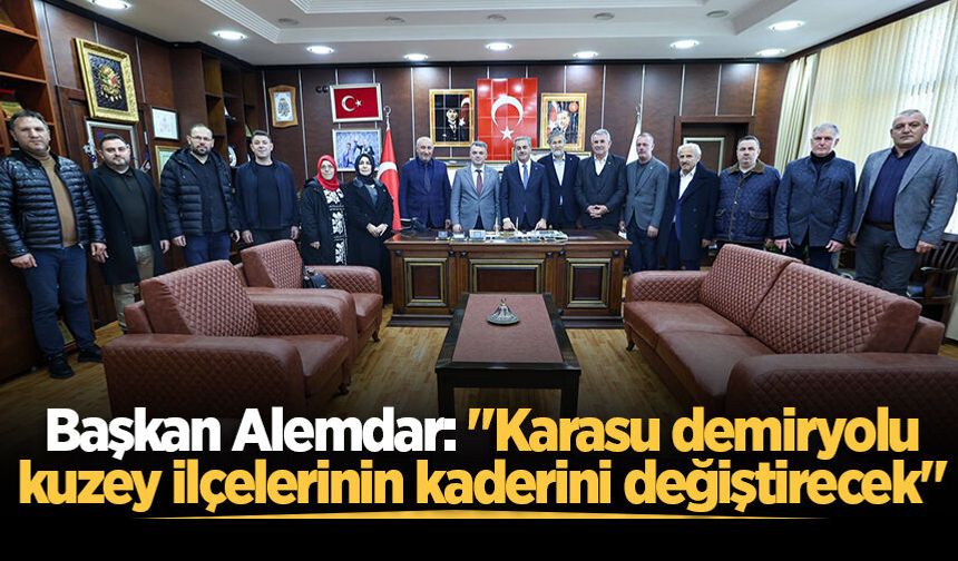 Başkan Alemdar: "Karasu demiryolu kuzey ilçelerinin kaderini değiştirecek"