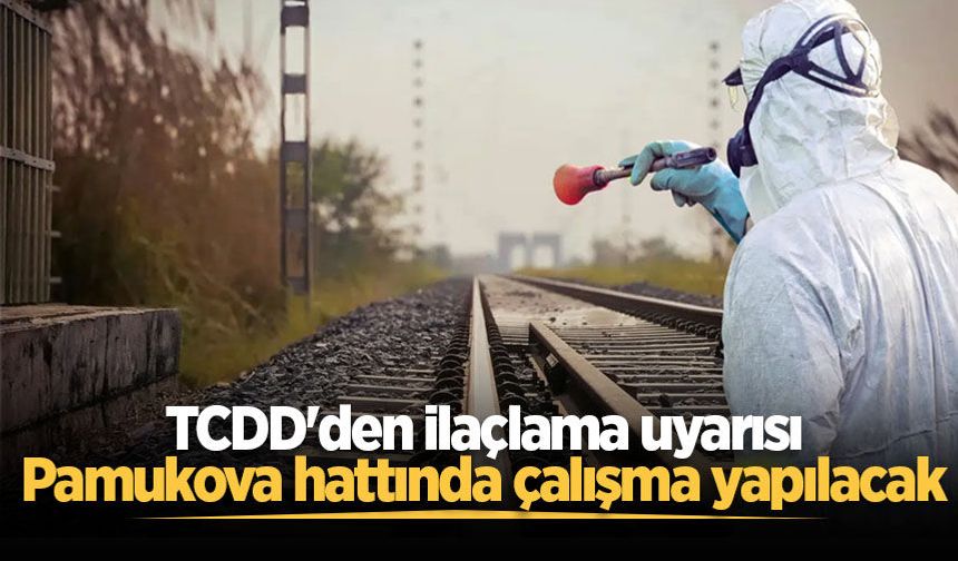 TCDD'den ilaçlama uyarısı: Pamukova hattında çalışma yapılacak