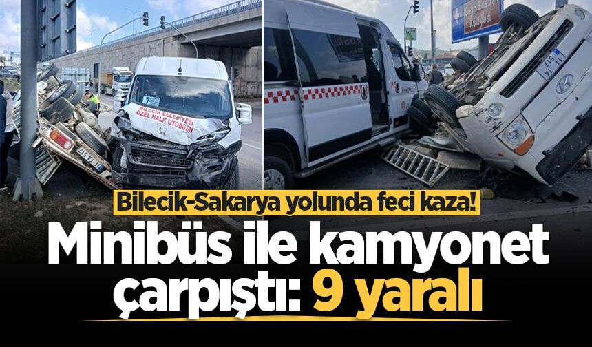 Bilecik-Sakarya yolunda feci kaza! Minibüs ile kamyonet çarpıştı: 9 yaralı