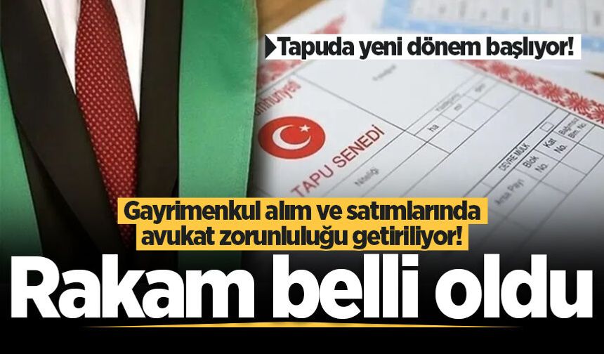 Tapuda avukat zorunluluğunda rakam belli oldu