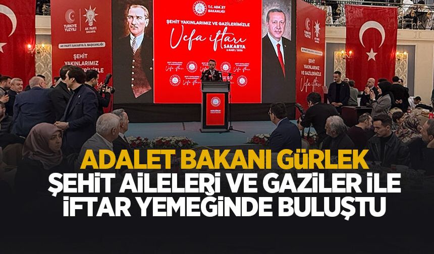 Bakan Gürlek Sakarya'da gaziler ve şehit aileleri ile iftarda buluştu