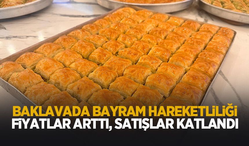Baklavada bayram hareketliliği: Satışlar katlandı, fiyatlar yükseldi