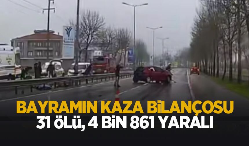 Bayramın kaza bilançosu: 31 ölü, 4 bin 861 yaralı