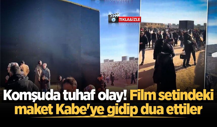Komşuda tuhaf olay! Film setindeki maket Kabe'ye gidip dua ettiler