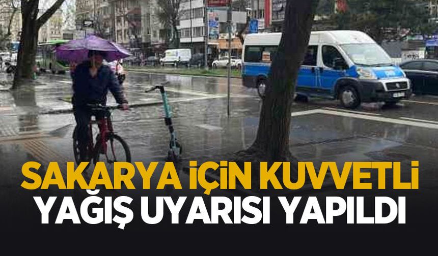 Sakarya için kuvvetli yağış uyarısı