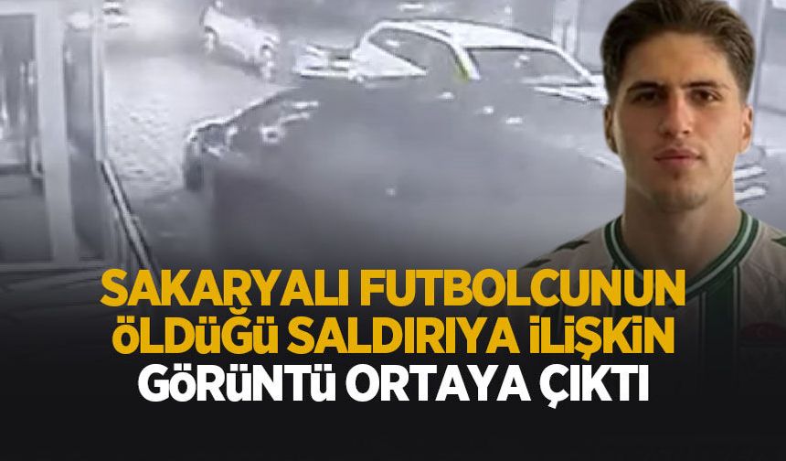 Sakaryalı genç futbolcunun öldüğü saldırıya ilişkin yeni görüntü ortaya çıktı
