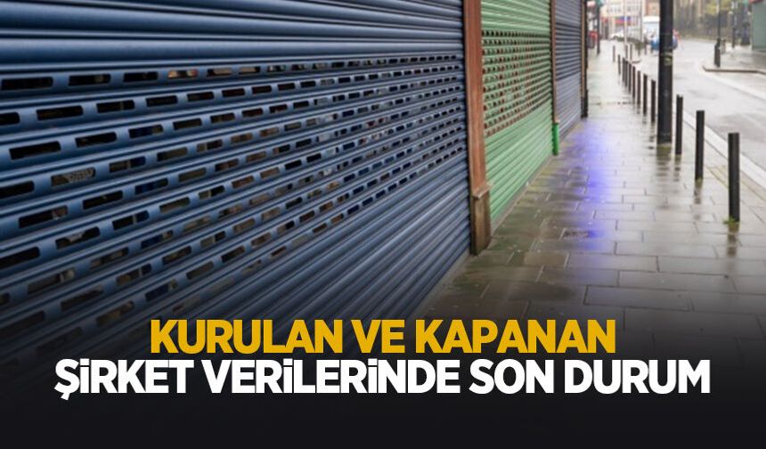 Yılın ilk 2 ayında kurulan ve kapanan şirket verileri
