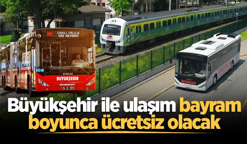 Büyükşehir ile ulaşım bayram boyunca ücretsiz olacak