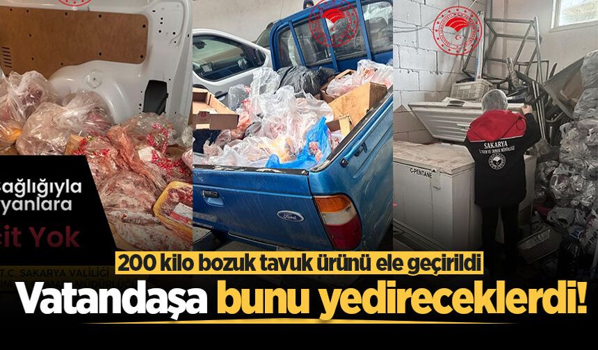 200 kilo bozuk tavuğu vatandaşa yedireceklerdi! Yakayı ele verdiler