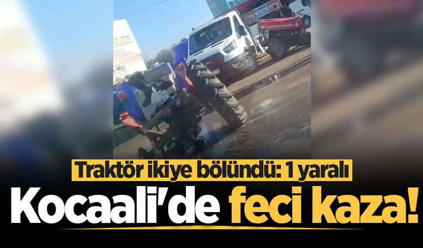Kocaali'de feci kaza! Traktör ikiye bölündü: 1 yaralı