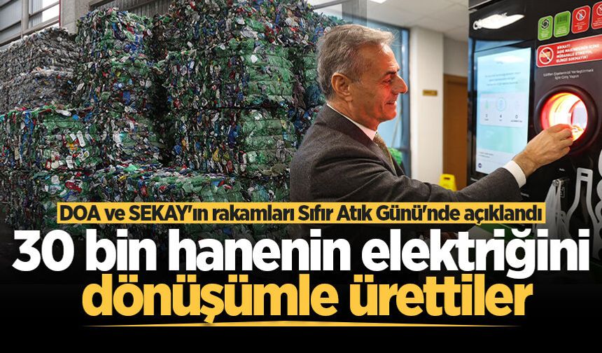 DOA ve SEKAY'ın rakamları Sıfır Atık Günü'nde açıklandı: 30 bin hanenin elektriğini dönüşümle ürettiler…