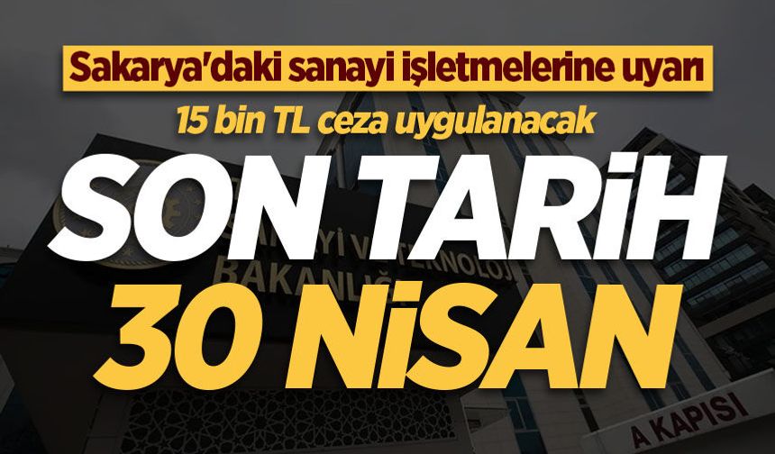 Sakarya’daki sanayi işletmelerine uyarı: Yıllık İşletme Cetveli için son tarih 30 Nisan