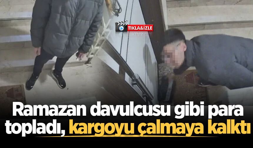 Ramazan davulcusu gibi para topladı, kargoyu çalmaya kalktı