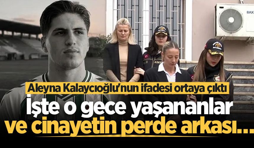 Sakaryalı futbolcu cinayetinde Aleyna Kalaycıoğlu'nun ifadesi ortaya çıktı! Olay anını anlattı