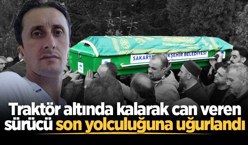 Traktör altında kalarak can veren sürücü son yolculuğuna uğurlandı