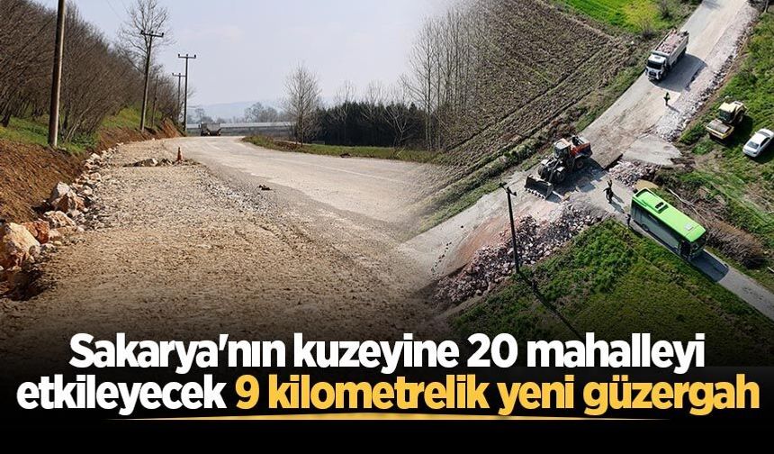 Sakarya'nın kuzeyine 20 mahalleyi etkileyecek 9 kilometrelik yeni güzergah