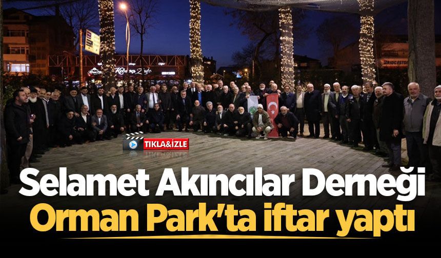 Selamet Akıncılar Derneği’nin İftar Programında yoğun katılım