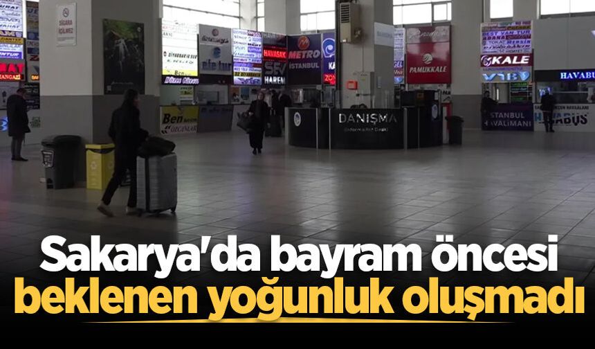 Sakarya'da bayram öncesi tren istasyonu ve otogarda beklenen yoğunluk oluşmadı