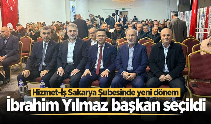 Hizmet-İş Sakarya Şubesinde yeni dönem: İbrahim Yılmaz başkan seçildi