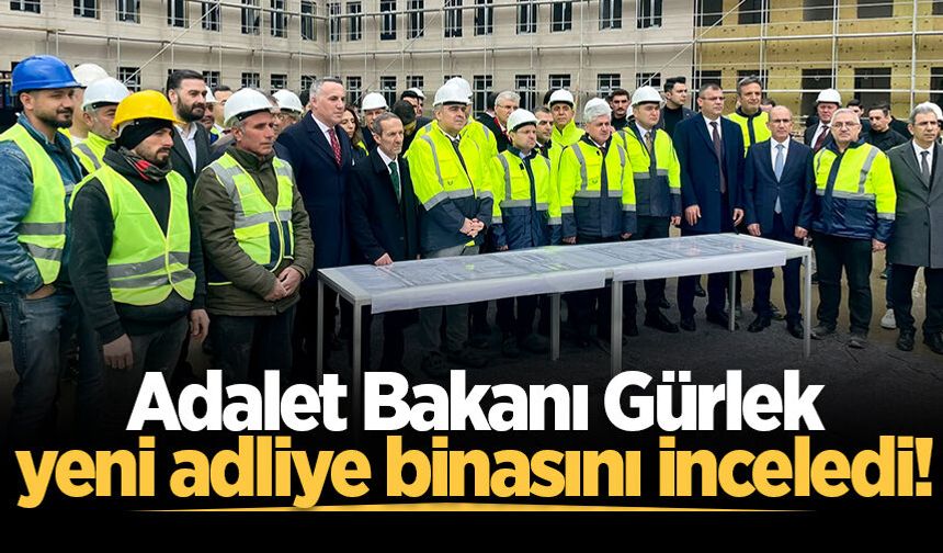 Adalet Bakanı Gürlek Sakarya'da yapımı devam eden yeni adliye binasını inceledi