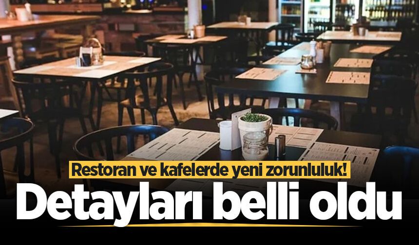 Restoran ve kafelerde yeni zorunluluk! Detayları belli oldu