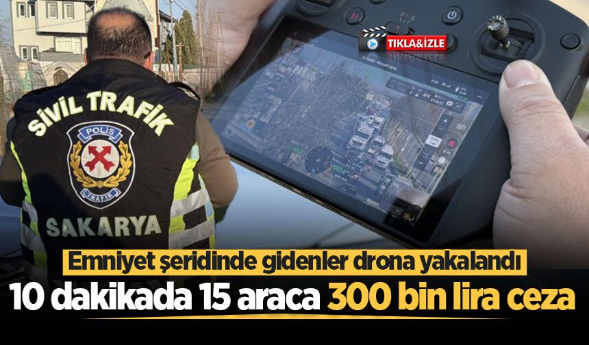 Emniyet şeridinde gidenler drona yakalandı: 10 dakikada 15 araca 300 bin lira ceza