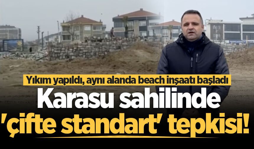 Karasu sahilinde 'çifte standart' tepkisi! Yıkım yapıldı, aynı alanda beach inşaatı başladı