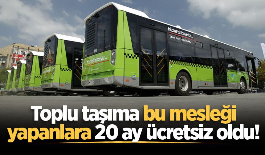 İki meslek grubuna toplu taşıma ücretsiz oldu!