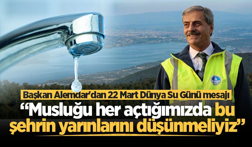 Başkan Alemdar'dan 22 Mart Dünya Su Günü mesajı