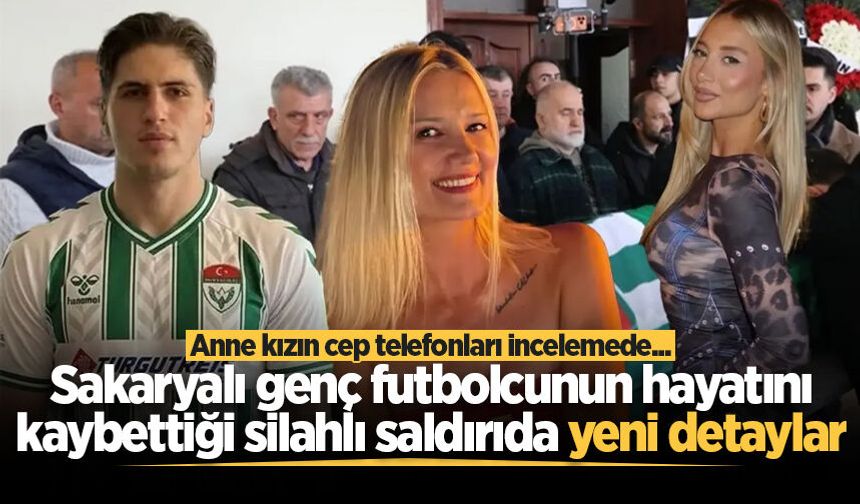 Sakaryalı genç futbolcunun hayatını kaybettiği silahlı saldırıda yeni detaylar