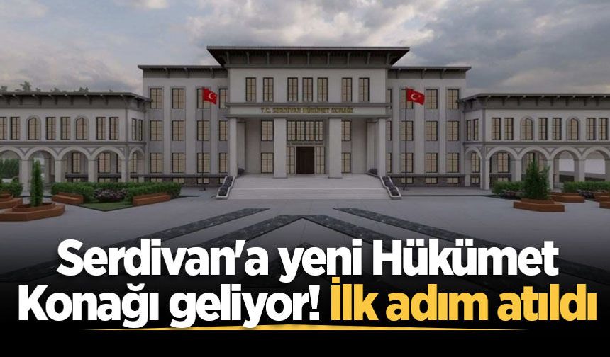 Serdivan'a yeni Hükümet Konağı geliyor! İlk adım atıldı