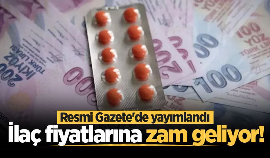 İlaç fiyatlarına zam geliyor!