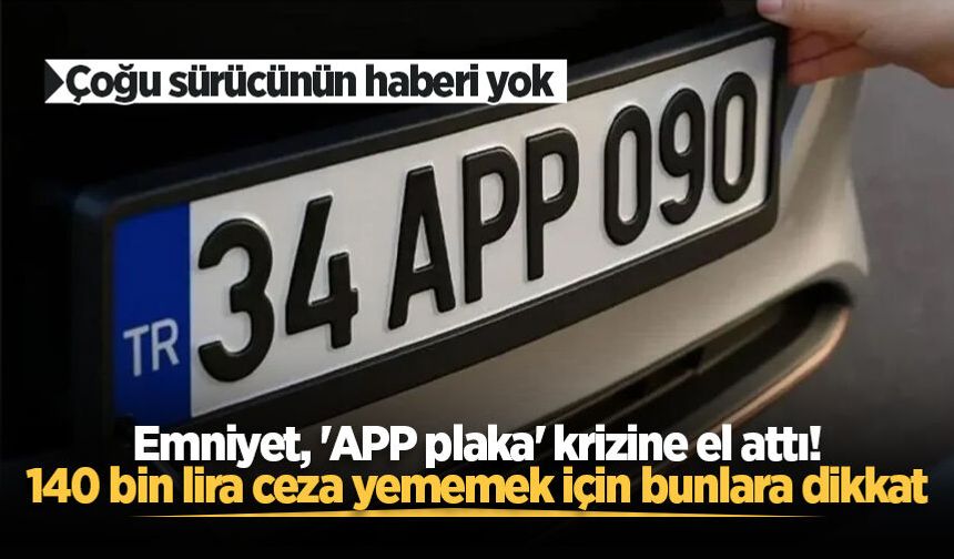 Emniyet Genel Müdürlüğünden 'APP plaka' açıklaması!