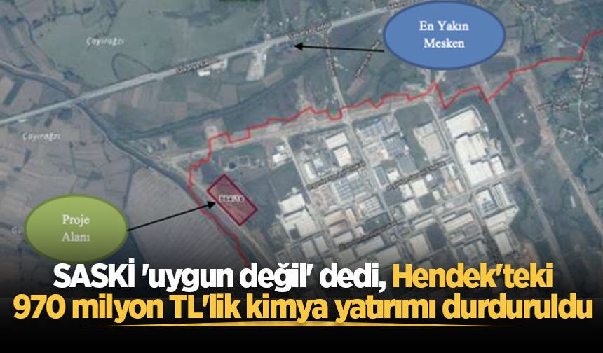 SASKİ 'uygun değil' dedi, Hendek'teki 970 milyon TL'lik kimya yatırımı durduruldu