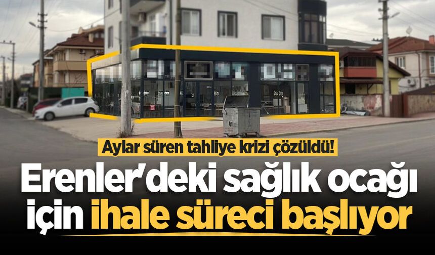 Aylar süren tahliye krizi çözüldü! Erenler'deki sağlık ocağı için ihale süreci başlıyor