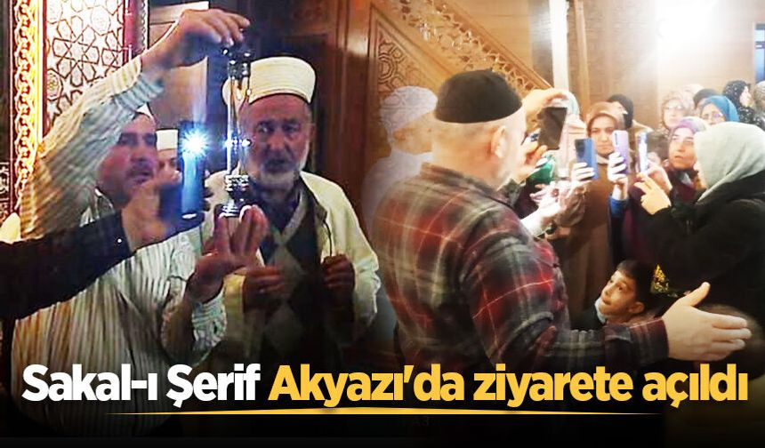 Sakal-ı Şerif Akyazı'da ziyarete açıldı