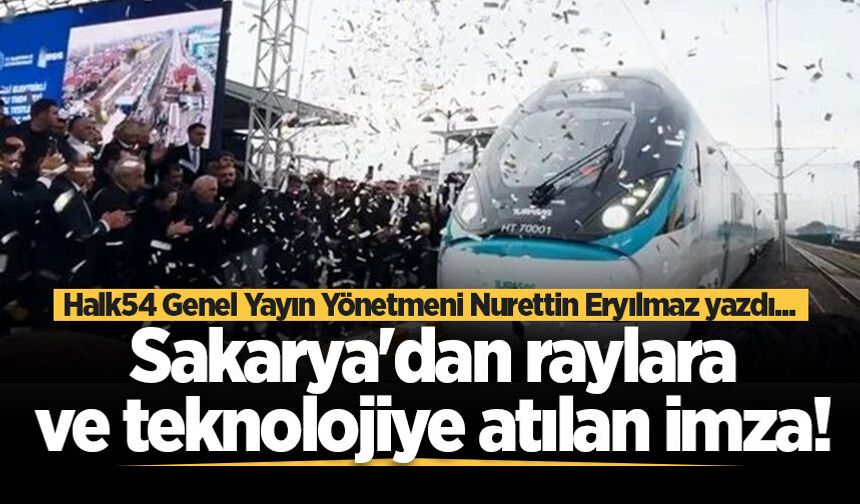 Sakarya'dan raylara ve teknolojiye atılan imza!