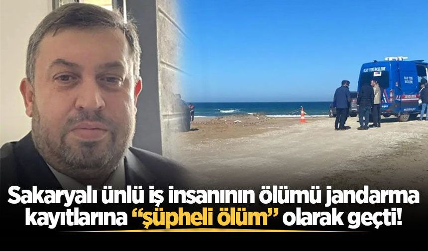 Sakaryalı ünlü iş insanının ölümü jandarma kayıtlarına “şüpheli ölüm” olarak geçti!