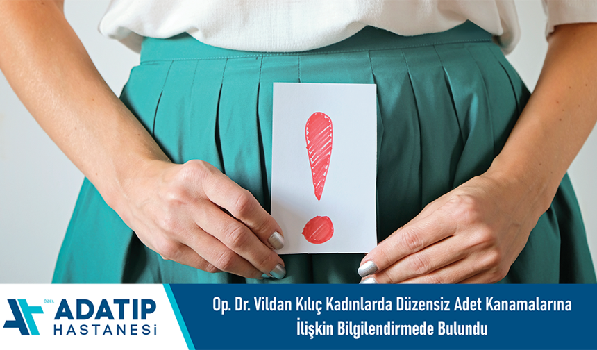 Op. Dr. Vildan Kılıç kadınlarda düzensiz adet kanamalarına ilişkin bilgilendirmede bulundu